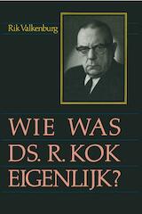 Wie was ds. R. Kok eigenlijk ? (e-Book)