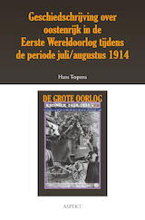 Geschiedschrijving over Oostenrijk in de Eerste Wereldoorlog tijdens de periode juli/ augustus 1914 (e-Book)