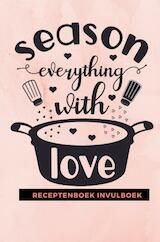 Receptenboek invulboek: Season everything with love