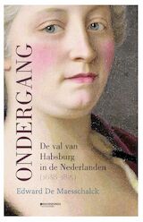 Ondergang. De val van Habsburg in de Nederlanden (1648-1815)