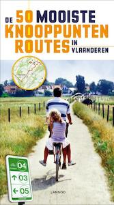 De 50 mooiste knooppuntroutes in Vlaanderen - Robert Declerck, Marcel Gevaert, Andre Maes, Paul Maes, Paul Provelo, Martin Vanhaverbeke, Jan Vorsselmans (ISBN 9789020994971)