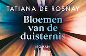 Bloemen van de duisternis - Tatiana de Rosnay (ISBN 9789049808136)