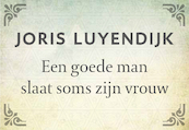 Een goede man slaat soms zijn vrouw - Joris Luyendijk (ISBN 9789049804725)