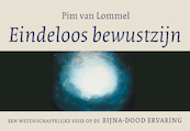 Eindeloos bewustzijn - Pim van Lommel (ISBN 9789049806088)