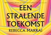 Een stralende toekomst - Rebecca Makkai (ISBN 9789049808365)