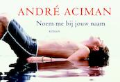 Noem me bij jouw naam - Andre Aciman, André Aciman (ISBN 9789049800987)