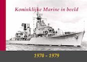 Koninklijke Marine in beeld 1970-1979 - (ISBN 9789080782235)