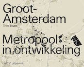 Groot Amsterdam. Metropool in ontwikkeling - Theo Baart (ISBN 9789462085527)