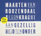Aan Gezelligheid ten Onder - Maarten van Roozendaal (ISBN 9789080940567)