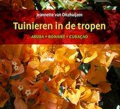 Tuinieren in de tropen - Jeannette van Ditzhuijzen (ISBN 9789460224874)
