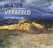 Water verbeeld - Nelke van Dijk (ISBN 9789090293080)