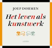 Het leven als kunstwerk - Joep Dohmen (ISBN 9789026324420)