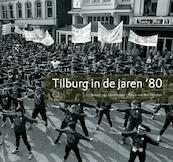 Tilburg in de jaren '80 - J. van Eijndhoven (ISBN 9789086450268)
