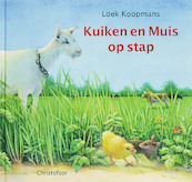 Kuiken en muis op stap - Loek Koopmans (ISBN 9789062388349)