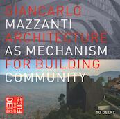 Architecture as mechanism for building community - Giancarlo Mazzanti, Marijn Schenk (ISBN 9789461863355)