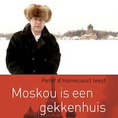 Moskou is een gekkenhuis - Peter d' Hamecourt (ISBN 9789047607502)