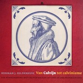 Van Calvijn tot calvinisme - Herman Selderhuis (ISBN 9789461496621)