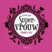 Voor een supervrouw zoals jij ! - (ISBN 9789044741414)