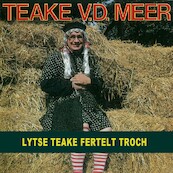 Lytse Teake fertelt troch - Teake van der Meer (ISBN 9789078604419)