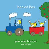 Bep en Bas gaan naar boer jan - Eric van Gils (ISBN 9789491337864)
