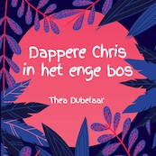 Dappere Chris in het enge bos - Thea Dubelaar (ISBN 9789462550520)