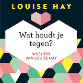 Wat houdt je tegen? - Louise Hay (ISBN 9789020213355)