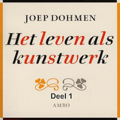 Het leven als kunstwerk - deel 1 - Joep Dohmen (ISBN 9789085715641)