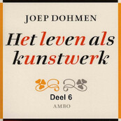 Het leven als kunstwerk - deel 6 - Joep Dohmen (ISBN 9789085715696)