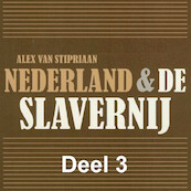 Nederland & de slavernij - deel 3: Verzet tegen slavernij - Alex van Stipriaan (ISBN 9789085715368)
