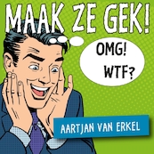 Maak ze gek! - Aartjan van Erkel (ISBN 9789090300337)
