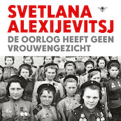 De oorlog heeft geen vrouwengezicht - Svetlana Alexijevitsj (ISBN 9789023485087)