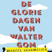 De gloriedagen van Walter Gom - Marcel Vaarmeijer (ISBN 9789462536074)