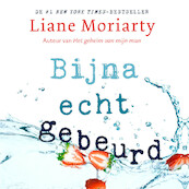 Bijna echt gebeurd - Liane Moriarty (ISBN 9789046170892)