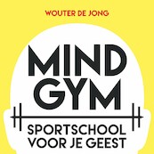 Mindgym: Sportschool voor je geest - Wouter de Jong (ISBN 9789463270458)
