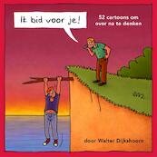Ik bid voor je - Walter Dijkshoorn (ISBN 9789082660333)
