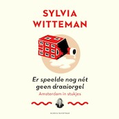 Er speelde nog nét geen draaiorgel - Sylvia Witteman (ISBN 9789038805870)