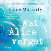 Wat Alice vergat - Liane Moriarty (ISBN 9789046171721)