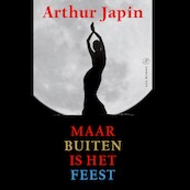 Maar buiten is het feest - Arthur Japin (ISBN 9789029526548)