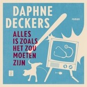 Alles is zoals het zou moeten zijn - Daphne Deckers (ISBN 9789044355628)