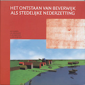 Het ontstaan van Beverwijk als stedelijke nederzetting - (ISBN 9789065505828)
