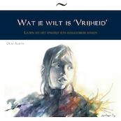 Wat je wilt is 'Vrijheid' - Olaf Aarts (ISBN 9789402184648)