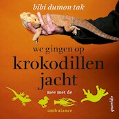 We gingen op krokodillenjacht - Bibi Dumon Tak (ISBN 9789045123233)