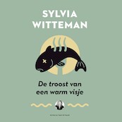 De troost van een warm visje - Sylvia Witteman (ISBN 9789038807614)