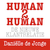 Human2human: de nieuwe klantrelatie - Daniëlle de Jonge (ISBN 9789462551329)