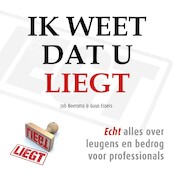 Ik weet dat u liegt - Job Boersma, Guus Essers (ISBN 9789462551473)