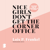 Nice girls don't get the corner office - Lois P. Frankel (ISBN 9789052861760)