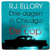 Drie dagen in Chicago - deel 2 De cop - R.J. Ellory (ISBN 9789026151668)