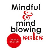 Mindful en mindblowing seks - Jessica Graham (ISBN 9789020216349)
