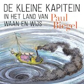 De kleine kapitein in het land van Waan en Wijs - Paul Biegel (ISBN 9789025773519)