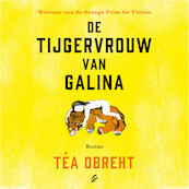 De tijgervrouw van Galina - Téa Obreht (ISBN 9789046173206)